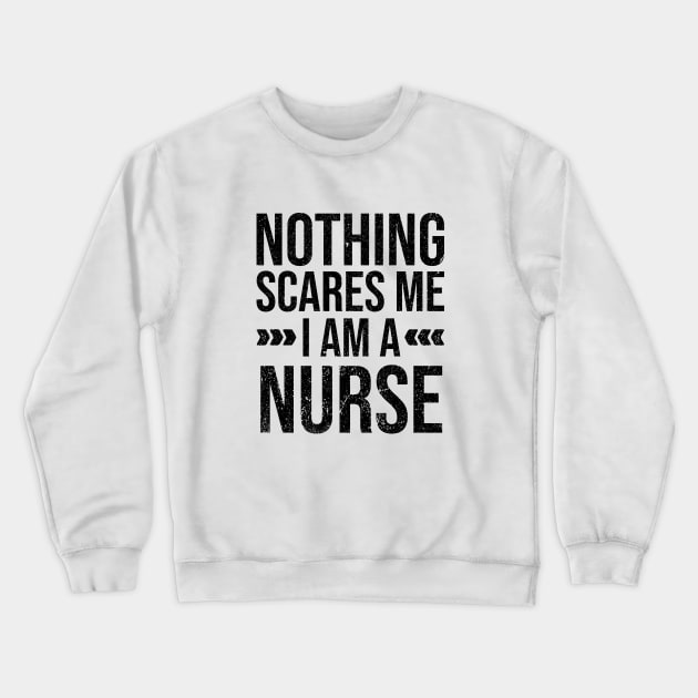 Nothing Scares Me I am a Nurse Crewneck Sweatshirt by Rishirt